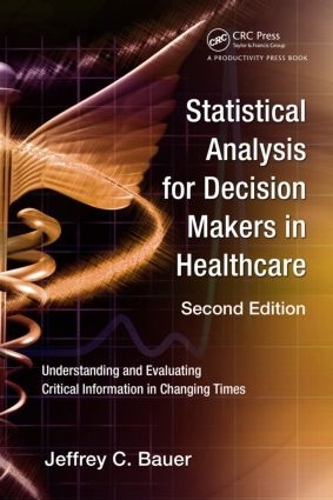 Бумажная книга «Statistical Analysis for Decision Makers in Healthcare: Understanding and Evaluating Critical Information in Changing Times», автор Джеффри К. Бауэр - фото №1