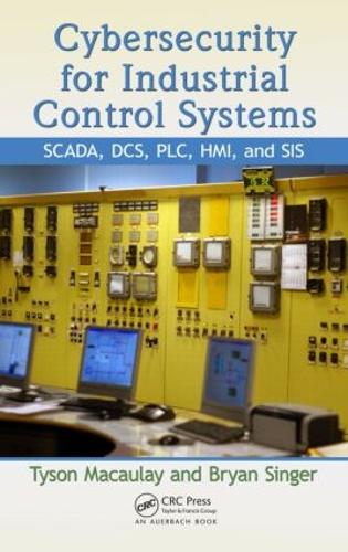 Паперова книга «Cybersecurity for Industrial Control Systems: SCADA, DCS, PLC, HMI, and SIS», авторів Брайан Л. Сінгер, Тайсон Маколей - фото №1