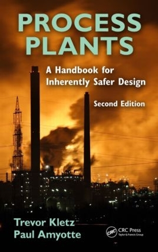 Бумажная книга «Process Plants: A Handbook for Inherently Safer Design, Second Edition», авторов Пол Амиотт, Тревор А. Клетц - фото №1