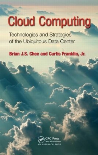 Паперова книга «Cloud Computing: Technologies and Strategies of the Ubiquitous Data Center», авторів Брайан Дж.С. Чі, Кертіс Франклін-молодший - фото №1