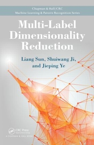 [object Object] «Multi-Label Dimensionality Reduction», авторів Цзепін Є, Лян Сунь, Шуйван Цзі - фото №1