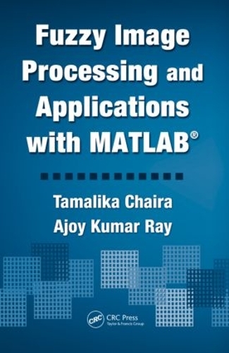[object Object] «Fuzzy Image Processing and Applications with MATLAB», авторів Аджой Кумар Рей, Тамаліка Чайра - фото №1