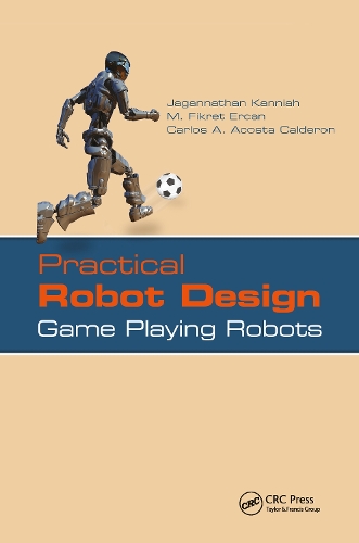 Бумажная книга «Practical Robot Design: Game Playing Robots», авторов Карлос А. Акоста Кальдерон, Джаганнатан Канния, М. Фикрет Эркан - фото №1