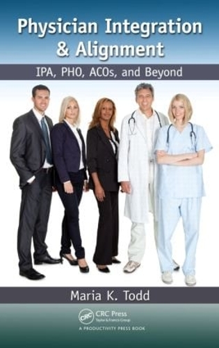 [object Object] «Physician Integration & Alignment: IPA, PHO, ACOs, and Beyond», автор Марія К. Тодд - фото №1