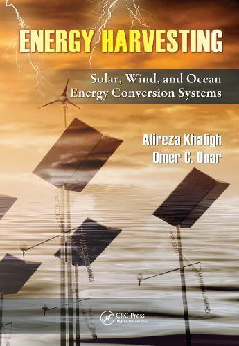 Бумажная книга «Energy Harvesting: Solar, Wind, and Ocean Energy Conversion Systems», авторов Алиреза Халиг, Омер К. Онар - фото №1