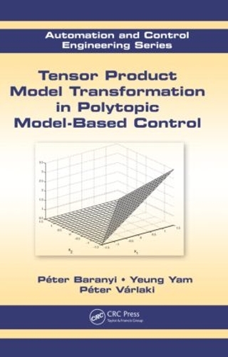 [object Object] «Tensor Product Model Transformation in Polytopic Model-Based Control», авторов Петер Бараньи, Петер Варлаки, Йеунг Ям - фото №1