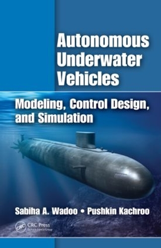 Бумажная книга «Autonomous Underwater Vehicles: Modeling, Control Design and Simulation», авторов Пушкин Качру, Сабиха Ваду - фото №1