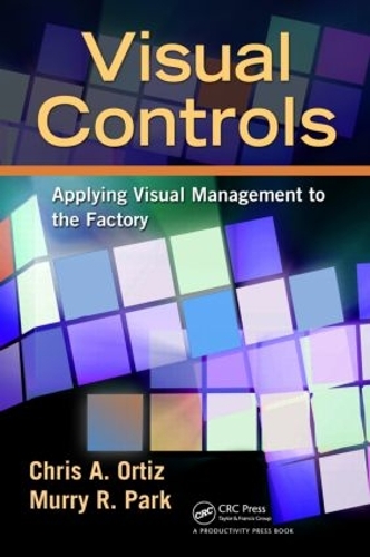 Паперова книга «Visual Controls: Applying Visual Management to the Factory», авторів Кріс А. Ортіс, Мюррі Парк - фото №1