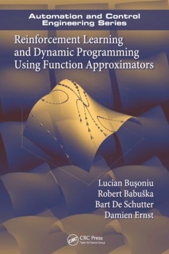 [object Object] «Reinforcement Learning and Dynamic Programming Using Function Approximators», авторів Барт де Шуттер, Дем'єн Ернст, Лучіан Бузоніу, Роберт Бабушка - фото №1