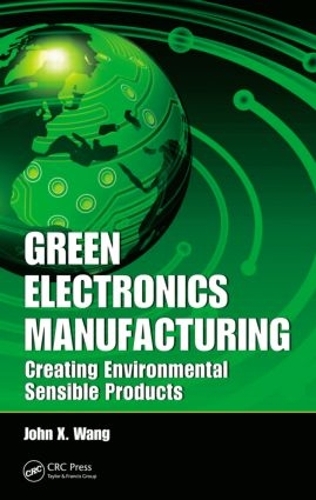 Бумажная книга «Green Electronics Manufacturing: Creating Environmental Sensible Products», автор Джон X. Ванг - фото №1