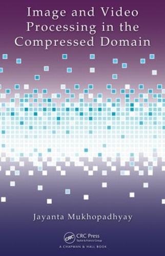 Бумажная книга «Image and Video Processing in the Compressed Domain», автор Джаянта Мукхопадхьяй - фото №1