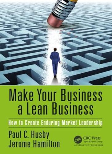 Бумажная книга «Make Your Business a Lean Business: How to Create Enduring Market Leadership», авторов Жером Гамильтон, Пол К. Хасби - фото №1