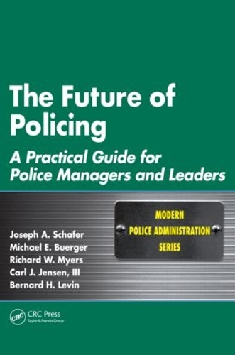 Бумажная книга «The Future of Policing: A Practical Guide for Police Managers and Leaders», авторов Бернард Х. Левин, Карл Дж. Дженсен III, Джозеф А. Шафер, Майкл Э. Бюргер, Ричард В. Майерс - фото №1