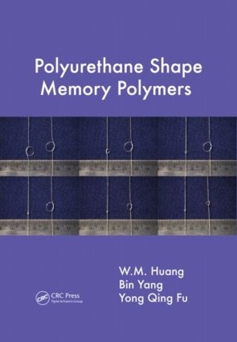 Паперова книга «Polyurethane Shape Memory Polymers», авторів Бін Ян, В.М. Хуанг, Йонг Цін Фу - фото №1