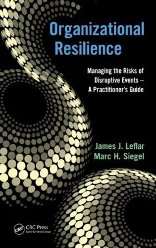Бумажная книга «Organizational Resilience: Managing the Risks of Disruptive Events - A Practitioner's Guide», авторов Джеймс Дж. Лефлар, Марк Х. Зигель - фото №1