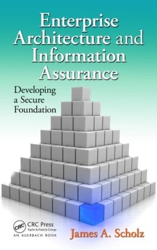 Бумажная книга «Enterprise Architecture and Information Assurance: Developing a Secure Foundation», автор Джеймс А. Шольц - фото №1