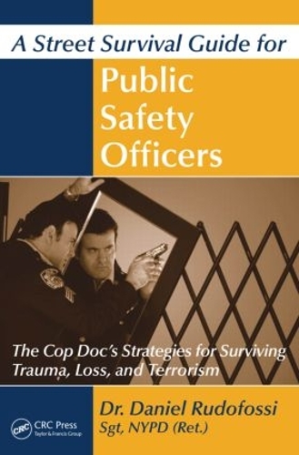 Бумажная книга «A Street Survival Guide for Public Safety Officers: The Cop Doc's Strategies for Surviving Trauma, Loss, and Terrorism», автор Дэниел Рудофосси - фото №1