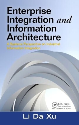 [object Object] «Enterprise Integration and Information Architecture: A Systems Perspective on Industrial Information Integration», автор Лі Да Сюй - фото №1