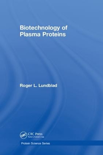 Бумажная книга «Biotechnology of Plasma Proteins», автор Роджер Л. Лундблад - фото №1