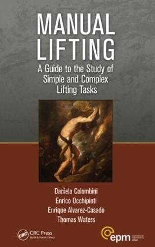 Паперова книга «Manual Lifting: A Guide to the Study of Simple and Complex Lifting Tasks», авторів Даніела Коломбіні, Енріко Оккіпінті, Енріке Альварес-Касадо, Томас Р. Вотерс - фото №1