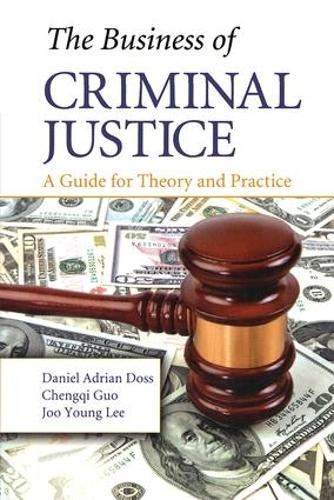 Паперова книга «The Business of Criminal Justice: A Guide for Theory and Practice», авторів Ченкі Го, Деніел Адріан Досс, Чжу Янг Лі - фото №1