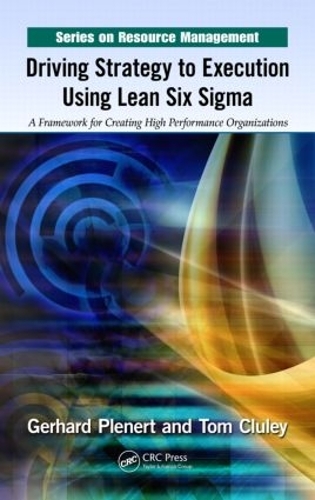 Паперова книга «Driving Strategy to Execution Using Lean Six Sigma: A Framework for Creating High Performance Organizations», авторів Герхард Пленерт, Том Клулі - фото №1