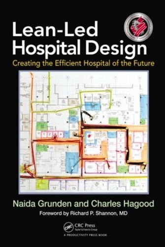 Бумажная книга «Lean-Led Hospital Design: Creating the Efficient Hospital of the Future», авторов Чарльз Хагуд, Найда Грунден - фото №1