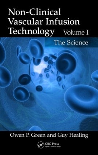 Бумажная книга «Non-Clinical Vascular Infusion Technology, Volume I: The Science», авторов Гай Хилинг, Оуэн П. Грин - фото №1