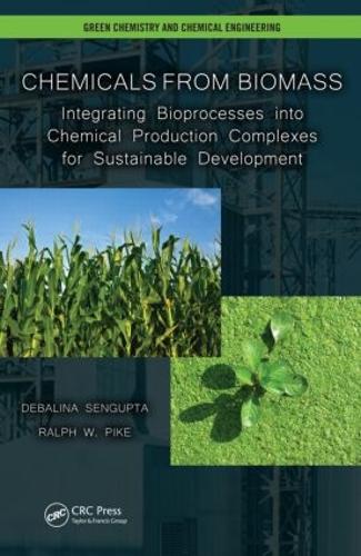 Бумажная книга «Chemicals from Biomass: Integrating Bioprocesses into Chemical Production Complexes for Sustainable Development», авторов Дебалина Сенгупта, Ральф В. Пайк - фото №1