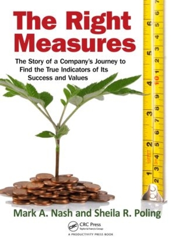 Паперова книга «The Right Measures: The Story of a Company’s Journey to Find the True Indicators of Its Success and Values», авторів Марк А. Неш, Шейла Р. Полінг - фото №1