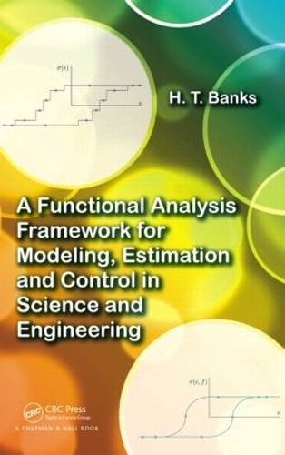 Бумажная книга «A Functional Analysis Framework for Modeling, Estimation and Control in Science and Engineering», автор Х.Т. Бэнкс - фото №1
