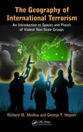 Бумажная книга «The Geography of International Terrorism: An Introduction to Spaces and Places of Violent Non-State Groups», авторов Джордж Ф. Хепнер, Ричард М. Медина - фото №1
