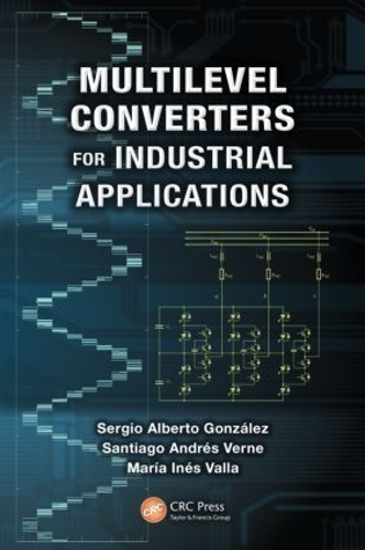 Бумажная книга «Multilevel Converters for Industrial Applications», авторов Мария Инес Валла, Сантьяго Андрес Верне, Серхио Альберто Гонсалес - фото №1