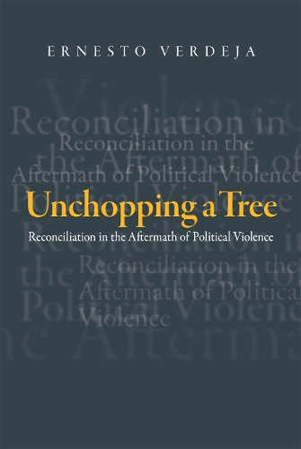 Бумажная книга «Unchopping a Tree: Reconciliation in the Aftermath of Political Violence», автор Эрнесто Вердеха - фото №1