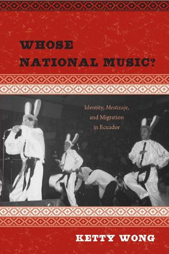 Бумажная книга «Whose National Music?: Identity, Mestizaje, and Migration in Ecuador», автор Кетти Вонг - фото №1