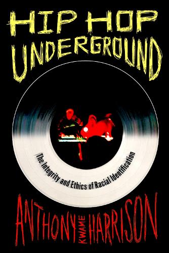 Бумажная книга «Hip Hop Underground: The Integrity and Ethics of Racial Identification», автор Энтони Кваме Харрисон - фото №1