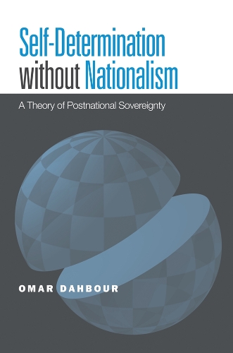 Бумажная книга «Self-Determination without Nationalism: A Theory of Postnational Sovereignty», автор Омар Дахбур - фото №1