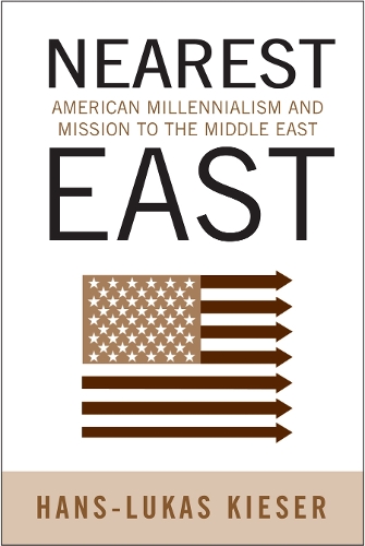 Бумажная книга «Nearest East: American Millenialism and Mission to the Middle East», автор Ганс-Лукас Кизер - фото №1