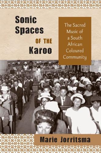 Бумажная книга «Sonic Spaces of the Karoo: The Sacred Music of a South African Coloured Community», автор Мари Йорритсма - фото №1