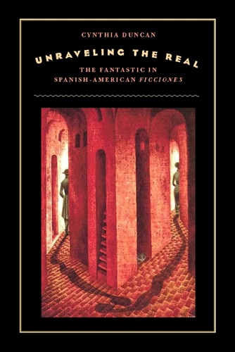 Бумажная книга «Unraveling the Real: The Fantastic in Spanish-American Ficciones», автор Синтия Дункан - фото №1