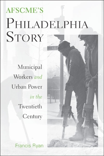 Бумажная книга «AFSCME's Philadelphia Story: Municipal Workers and Urban Power in the Twentieth Century», автор Фрэнсис Райан - фото №1
