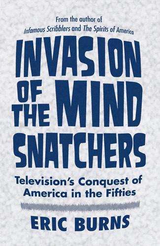 Паперова книга «Invasion of the Mind Snatchers: Television's Conquest of America in the Fifties», автор Ерік Бернс - фото №1