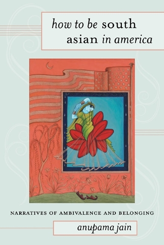 Бумажная книга «How to Be South Asian in America: Narratives of Ambivalence and Belonging», автор анупама джайн - фото №1