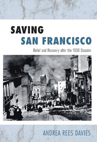 Бумажная книга «Saving San Francisco: Relief and Recovery after the 1906 Disaster», автор Андреа Рис-Дэвис - фото №1