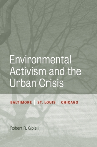 Бумажная книга «Environmental Activism and the Urban Crisis: Baltimore, St. Louis, Chicago», автор Роберт Джиоелли - фото №1