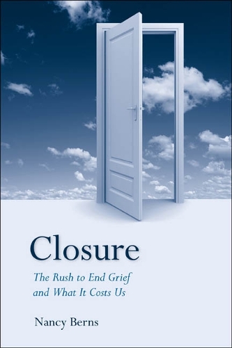 Бумажная книга «Closure: The Rush to End Grief and What it Costs Us», автор Нэнси Бернс - фото №1