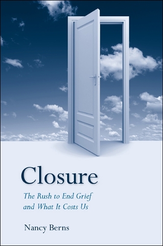 Бумажная книга «Closure: The Rush to End Grief and What it Costs Us», автор Нэнси Бернс - фото №1