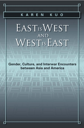 Бумажная книга «East is West and West is East: Gender, Culture, and Interwar Encounters between Asia and America», автор Карен Куо - фото №1