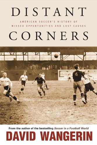 Бумажная книга «Distant Corners: American Soccer's History of Missed Opportunities and Lost Causes», автор Дэвид Вангерин - фото №1