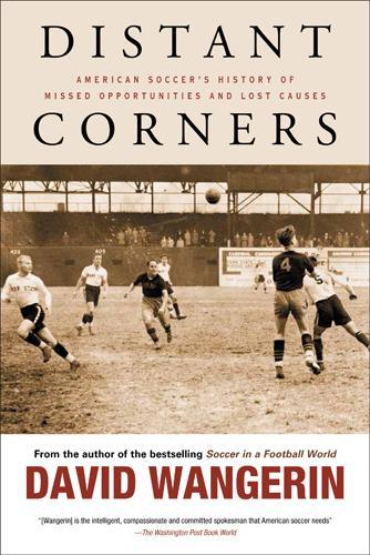 Бумажная книга «Distant Corners: American Soccer's History of Missed Opportunities and Lost Causes», автор Дэвид Вангерин - фото №1